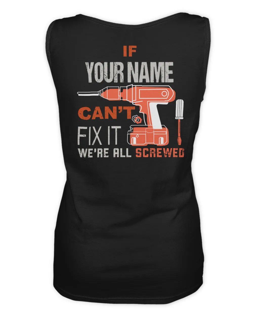 If YOUR NAME can't Fix It ! We're All Screwed - PRINT ON THE BACK Women's Tank Top black s