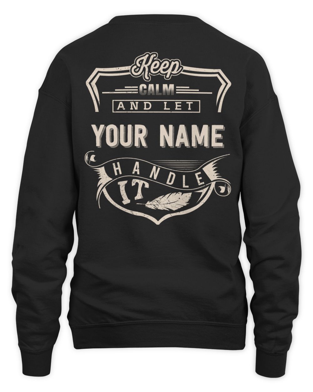 Keep calm and let YOUR NAME Handle It - PRINT ON THE BACK Unisex Sweatshirt black s